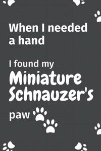When I needed a hand, I found my Miniature Schnauzer's paw