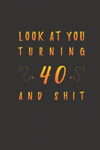 Look At You Turning 40 And Shit