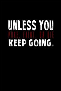 Unless you puke, faint, or die keep going