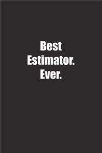 Best Estimator. Ever.