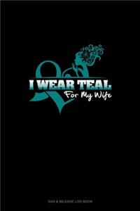 I Wear Teal For My Wife