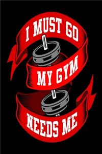 I Must Go My Gym Needs Me