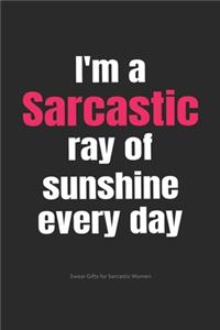 I'm a Sarcastic Ray of Sunshine Every Day Swear Gifts for Sarcastic Women