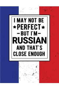 I May Not Be Perfect But I'm Russian And That's Close Enough