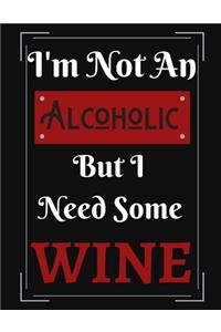 I'm Not An Alcoholic But I Need Some Wine