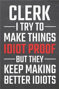 Clerk I try to make things Idiot Proof