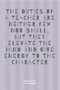 The Duties of a Teacher Are Neither Few Nor Small, But They Elevate the Mind and Give Energy to the Character