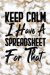 Keep Calm I Have A Spreadsheet For That