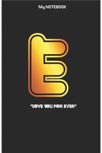 Love you forever letter ' E ' Notebook
