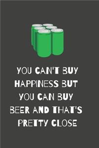 You can't buy happiness but you can buy beer and that's pretty close