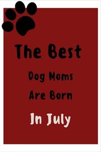 The Best Dog Moms Are Born In July Journal