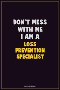 Don't Mess With Me, I Am A Loss Prevention Specialist