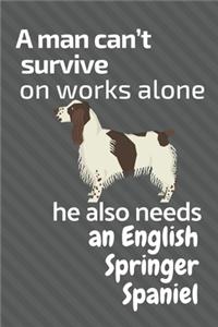 A man can't survive on works alone he also needs an English Springer Spaniel