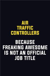 Air Traffic Controllers Because Freaking Awesome Is Not An Official Job Title