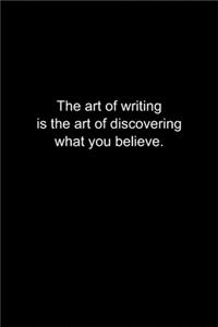The art of writing is the art of