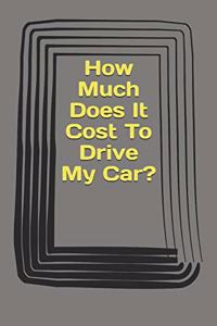How Much Does It Cost To Drive My Car?