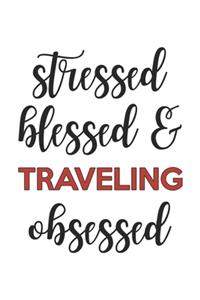 Stressed Blessed and Traveling Obsessed Traveling Lover Traveling Obsessed Notebook A beautiful