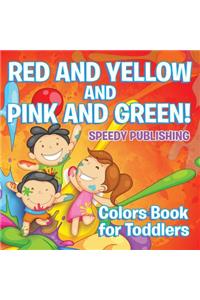 Red and Yellow and Pink and Green!