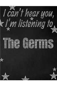I can't hear you, I'm listening to The Germs creative writing lined notebook