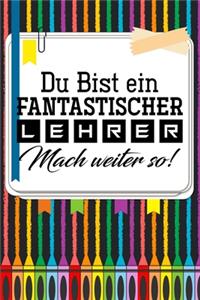 Du bist ein fantastischer Lehrer! Mach weiter so!