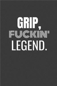 Grip Fuckin Legend