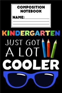 Composition Notebook Kindergarten Just Got A Lot Cooler