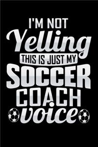 I'm Not Yelling This Is Just My Soccer Coach Voice