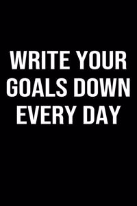 Write Your Goals Down Every Day
