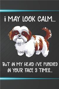 I May Look Calm But In My Head I've Punched In Your Face 3 Times Notebook Journal: 110 Blank Lined Papers - 6x9 Personalized Customized Notebook Journal Gift For Shih Tzu Puppy Dog Owners and Lovers