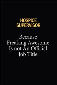 Hospice Supervisor Because Freaking Awesome Is Not An Official Job Title