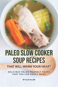 Paleo Slow Cooker Soup Recipes That Will Warm Your Heart