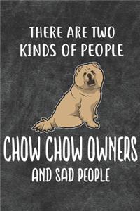There Are Two Kinds Of People Chow Chow Owners And Sad People Notebook Journal