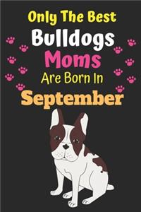 Only The Best Bulldogs Moms Are Born In September