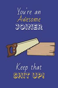 You're An Awesome Joiner Keep That Shit Up!