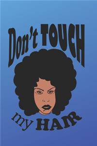 Don't Touch My Hair: (6x9 lined journal): Natural hair journal - natural hair problems when people want to touch your hair - great gift African American women with natur