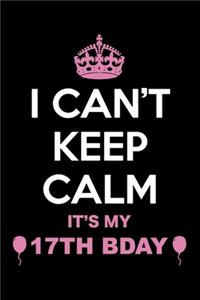 I Can't Keep Calm It's My 17th Birthday
