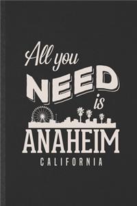 All You Need Is Anaheim California