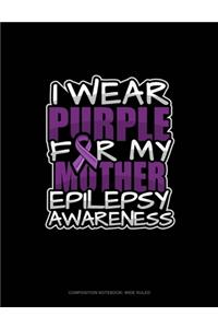 I Wear Purple For My Mother Epilepsy Awareness