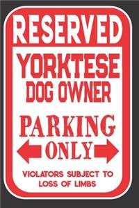 Reserved Yorktese Dog Owner Parking Only. Violators Subject To Loss Of Limbs: Blank Lined Notebook To Write In - Appreciation Gift For Yorktese Dog Lovers