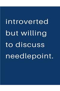 Introverted But Willing To Discuss Needlepoint