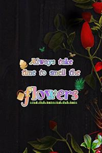 Always Take Time To Smell The Flowers