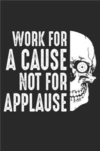 Work for a Cause not for Applause