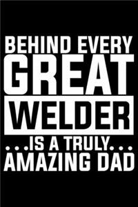Behind Every Great Welder Is A Truly Amazing Dad