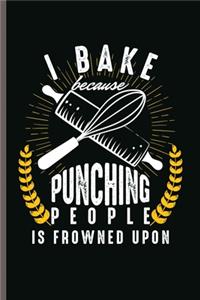 I bake Because Punching People is Frowned Upon