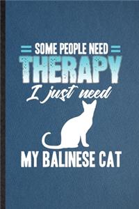 Some People Need Therapy I Just Need My Balinese Cat