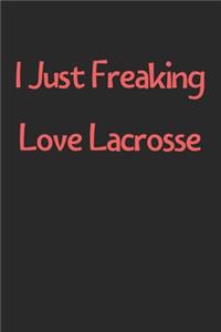 I Just Freaking Love Lacrosse