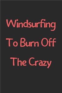 Windsurfing To Burn Off The Crazy