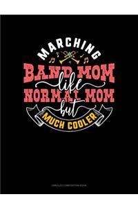 Marching Band Mom Like Normal Mom But Much Cooler