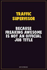 Traffic Supervisor, Because Freaking Awesome Is Not An Official Job Title