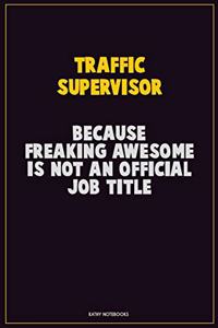 Traffic Supervisor, Because Freaking Awesome Is Not An Official Job Title